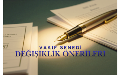 VAKIF SENEDİ DEĞİŞİKLİK ÖNERİLERİ