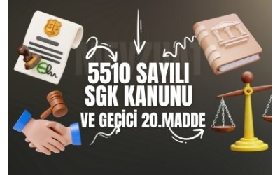 5510 SAYILI SGK KANUNU VE GEÇİCİ 20.MADDESİ