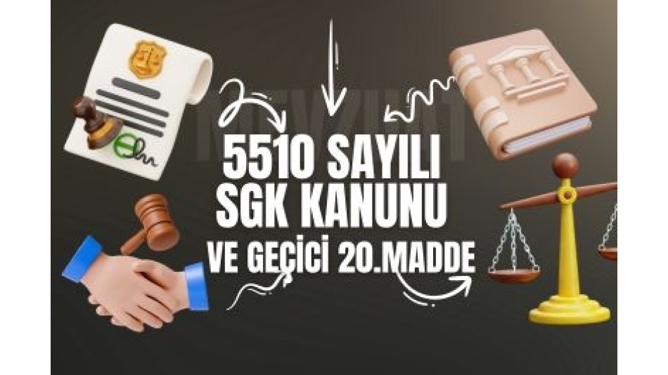 5510 SAYILI SGK KANUNU VE GEÇİCİ 20.MADDESİ